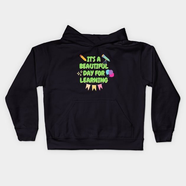 It's A Beautiful Day For Learning, Teacher Gift, Teacher Appreciation, First Day Of School Ideas Kids Hoodie by hardworking